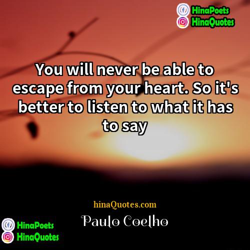 Paulo Coelho Quotes | You will never be able to escape